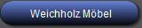Weichholz Möbel